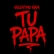 TU PAPA